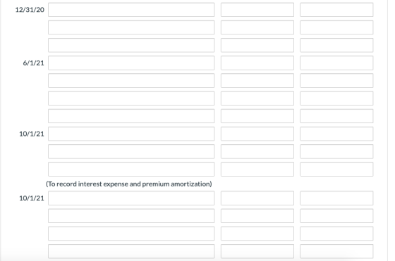 12/31/20 6/1/21 10/1/21 (To record interest expense and premium amortization) 10/1/21