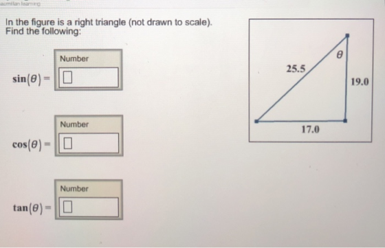 acmilan leaning In the figure is a right triangle (not drawn to scale). Find the following: Number 25.5 sin(0) 19.0 Number 17.0 cos(θ) = 11 □ Number tan(θ)= 11 □