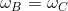 \omega_B=\omega_C