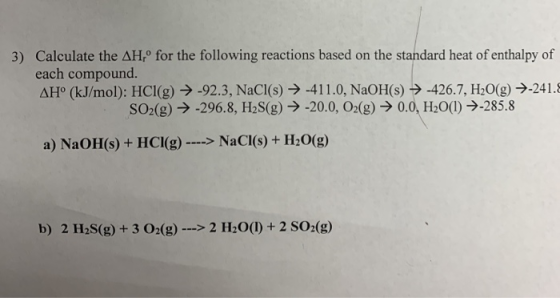 3) Calculate the AH,º for the following reactions based on the standard heat of enthalpy of each compound. AH° (kJ/mol): HCl(