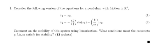 1. Consider the following version of the equations for a pendulum with friction in R, * = x2, åp =- () sin(xi) - (5.) 22. (2)