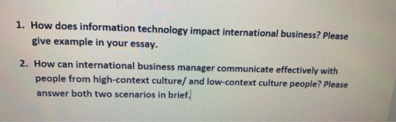 1. How does information technology impact international business? Please give example in your essay. 2. How can international