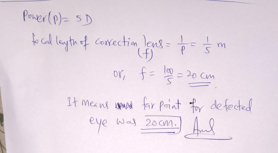 Power (p)=5D focal length of correction lens = 1 (1) - Ś m or f = loo = 20 cm 5 It means Lomano far point for defected eye wa