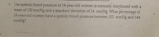 he systolic blood pressure of 18-year-old women is normally distributed with a mean of 130 mmHg and a standard deviation of 1