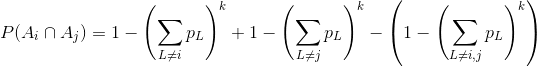 P(A_i\cap A_j)=1-\left ( \sum _{L\neq i}p_{L} \right )^k+1-\left ( \sum _{L\neq j}p_{L} \right )^k-\left ( 1-\left ( \sum _{L\neq i,j}p_{L} \right )^k \right )