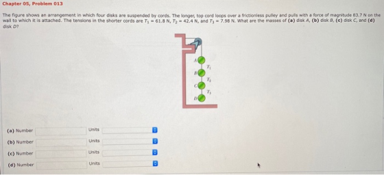 Chapter 05, Problem 013 The figure shows an arrangement in which four disks are suspended by cords. The longer, top cord loop