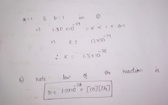 a=1 e b=1 in 29 = Oil 1.30X10 kx 1 x - K= 13x1029 13410 & K = 1.3810* the reaction is of 6) rate - law + 28 n= 1.3410 x [co]