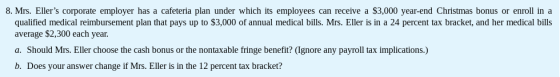 8. Mrs. Ellers corporate employer has a cafeteria plan under which its employees can receive a $3,000 year-end Christmas bon