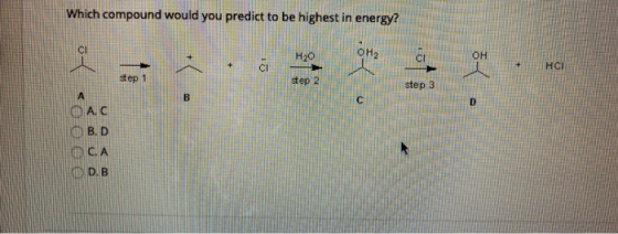 Which compound would you predict to be highest in energy? OMG OM . HAI step 3 o