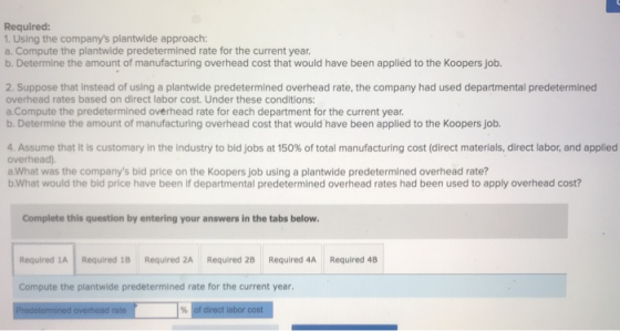 Required: 1. Using the companys plantwide approach: a. Compute the plantwide predetermined rate for the current year. b. Det