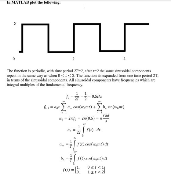 In MATLAB plot the following: The function is periodic, with time period 2T=2, after t=2 the same sinusoidal components repea