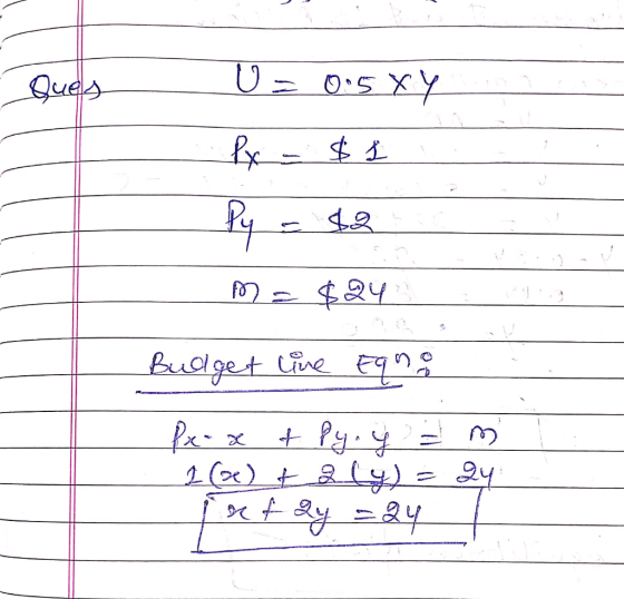 Ques - U=0.5xynos fx- $1 Py - $2c me $24 : . Budget live Eqno Prox & Py.y = m . 1(e) & aly) = 24 intay = y 1 L