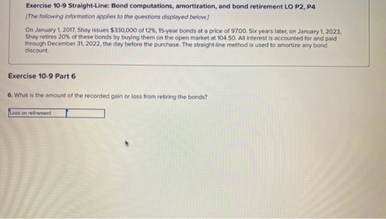Exercise 10-9 Straight-Line: Bond computations, amortization, and bond retirement LO P2, P4 (The following information applie
