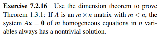 Exercise 7.2.16 Use the dimension theorem to prove Theorem 1.3.1: If A is an m x n matrix with m <n, the system Ax = 0 of m h