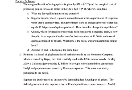 Practice Problems 1. The marginal benefit of eating quinoa is given by $30 -0.3*Q and the marginal cost of producing quinoa f