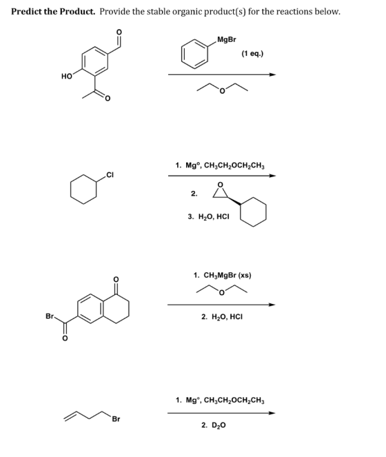 Predict the Product. Provide the stable organic product(s) for the reactions below. MgBr (1 eq.) 1. Mgº, CH3CH2OCH2CH3 3. H20