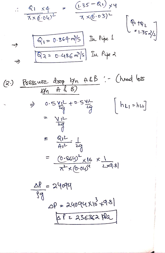 Qı x4 (1.35-21) Qu) x4 7 %0.0374 Tx6.04)2 Quto2 51.35m/3 Qı = 0.864 mits In Pipe 1 → Q2 = 0.486m/ In Pipe 2 >> (2.) Pressure