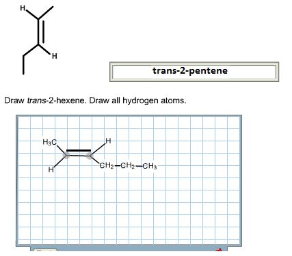 trans-2-pentene Draw trans-2-hexene. Draw all hydrogen atoms. ?? CH2 CH2 CH3