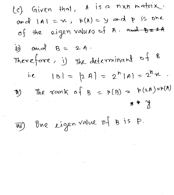 (c) Given that A is a nan matrix and 1A I = x, b(A) = y and p is one of the eigen values of A and B = 2A } and B=2A. Therefor