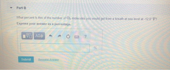 Part B What percent is this of the number of O molecules you would get from a breath at sea level at -12.0°F? Express your an