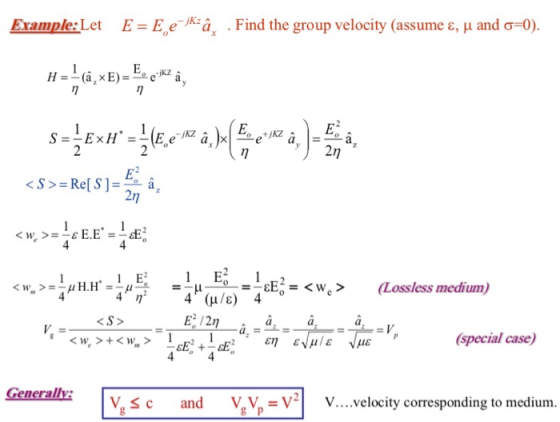 Example:Let E = Eje-Kâ, . Find the group velocity (assume ε, u and o=0). <S>=Re[S]=ba, 2 <w. >=24H.H 4 w > (Lossless medium)