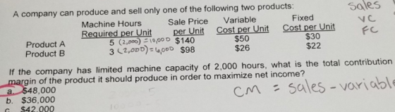 VC A company can produce and sell only one of the following two products: Sales Machine Hours Sale Price Variable Fixed Requi