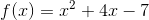 f(x)=x^{2}+4x-7