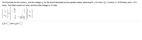 Find formulas for the current in and the voltage vc for the circuit described by the equation below, assuming R1 = 0.4 ohm, R