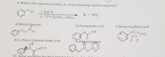 9. What is the expected product, A. of the following reaction sequence? cii. NaCN ii. 70% H SOreflux + A + NH4 a) Benzyl form