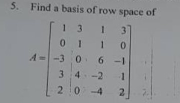 5. Find a basis of row space of 131 3 3 4 -2 1 2 0-427