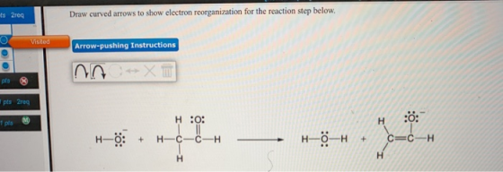 Draw curved arrows to show electron reorganization for the reaction step below ts 2req Visted Arrow-pushing Instructions CXm