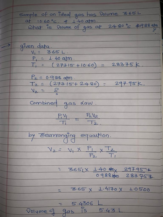 Sample of an ideal gas bas Dolume 365L at 10.60°C. & 1.40 atm. what is Dolume of gas at 24.80°C 60988 am given data V = 3.65