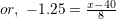 \small or, \ -1.25=\frac{x-40}{8}