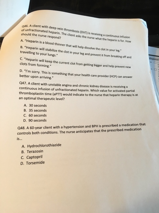 Q46. A client with deep vein thrombosis (DVT) is receiving a continuous infusion of unfractionated heparin. The client asks t