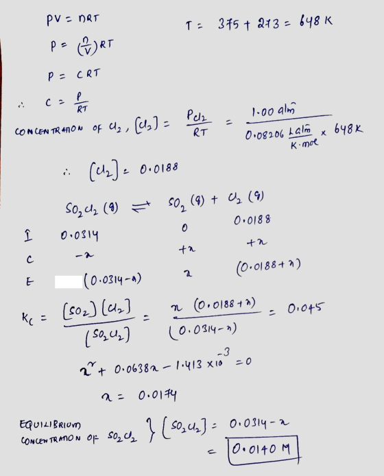 T: 375 + 2+3 = 648 K PV = nRT p= (ART P= CRT 0.08206 Lalm x 648K Kimol CON CEN TRAION OF U2, (us) = 1.00 alm Pelz -- i (Cl2)0
