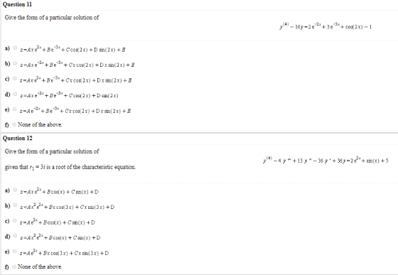 Question 11 Give the form of a particular solution of (4) – 16y-2 e 2x+3e + cos2x) – 1 a) z-Axe* + Be **+Ccos(2x) + sin(2x)