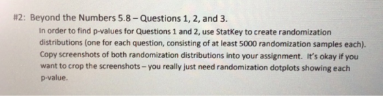 #2: Beyond the Numbers 5.8 - Questions 1, 2, and 3. In order to find p-values for Questions 1 and 2, use StatKey to create ra