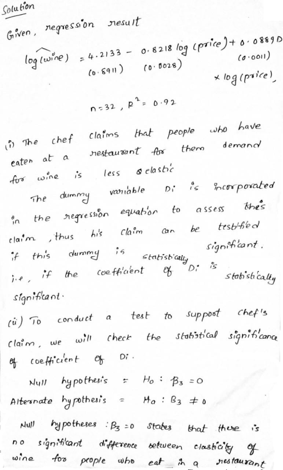 Solution Given, regression result log (wine) = 4.2133 10.8911 ) 0.8218 log (price ) + 0.0889D 10.0028 10.0011) * log(price),