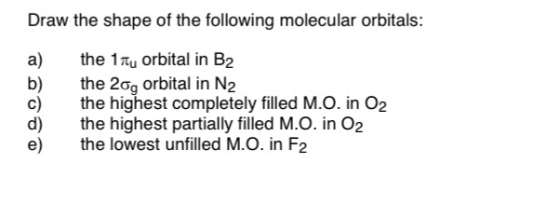 Draw the shape of the following molecular orbitals: a) 6069 the 1ty orbital in B2 the 20g orbital in N2 the highest completel