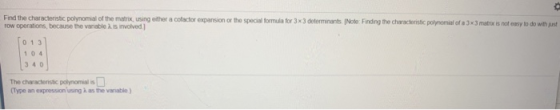 Find the characteristic polynomial of the matrix using either a cofactor expansion or the special formula for 3 x 3 determina