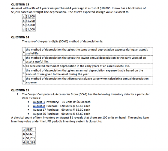 QUESTION 13 An asset with a life of 7 years was purchased 4 years ago at a cost of $10,000. It now has a book value of $5,200