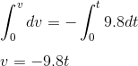 \\\int_{0}^{v}dv=-\int_{0}^{t}9.8dt\\\\ v=-9.8t