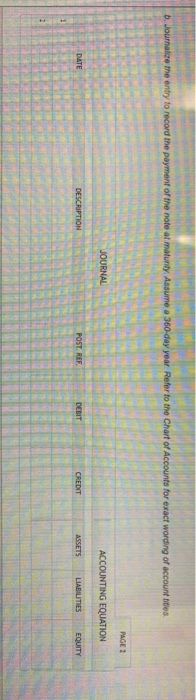 D. Journage the entry to record the payment of the note armatur Chart of Accounts for exact wording of account titles PAGE 1