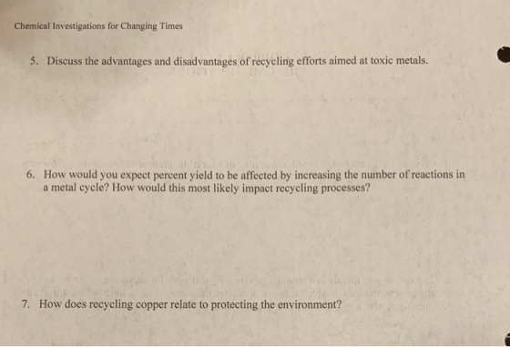 Chemical Investigations for Changing Times 5. Discuss the advantages and disadvantages of recycling efforts aimed at toxic me