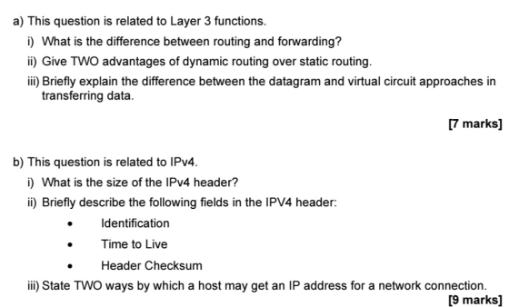 a) This question is related to Layer 3 functions. i) What is the difference between routing and forwarding? ii) Give TWO adva