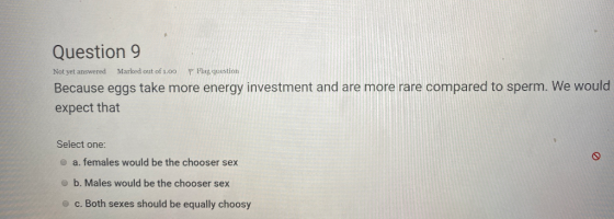 Question 9 Not yet answered Marked out of 1.00 P Flag question Because eggs take more energy investment and are more rare com