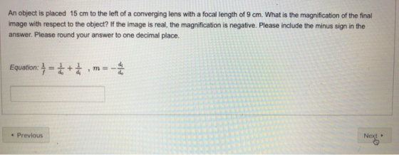 An object is placed 15 cm to the left of a converging lens with a focal length of 9 cm. What is the magnification of the fina