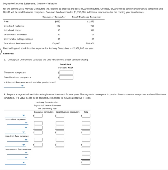 Segmented Income Statements, Inventory Valuation For the coming year, Archway Computers Inc. expects to produce and sell 144,