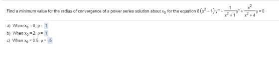 x2 Find a minimum value for the radius of convergence of a power series solution about xo for the equation 8(x2-1) 3*- *7 + y