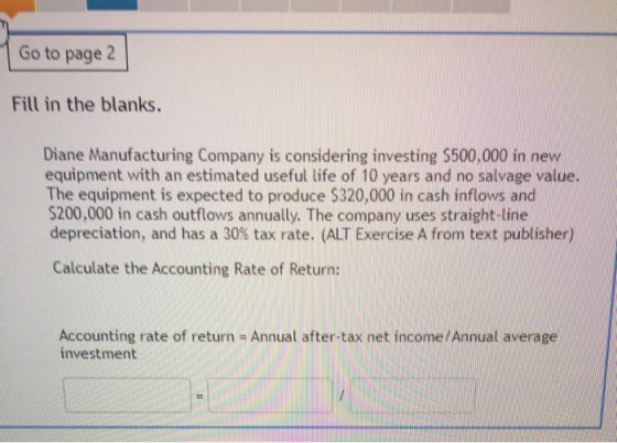 Go to page 2 Fill in the blanks. Diane Manufacturing Company is considering investing $500,000 in new equipment with an estim